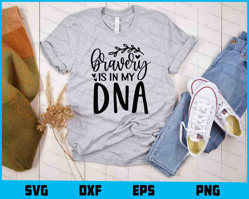 Bravery is in My DNA Svg Cutting Printable File  - Premium Cutting Files in SVG, PNG & EPS Formats - Premium SVG Cutting Files for Crafts