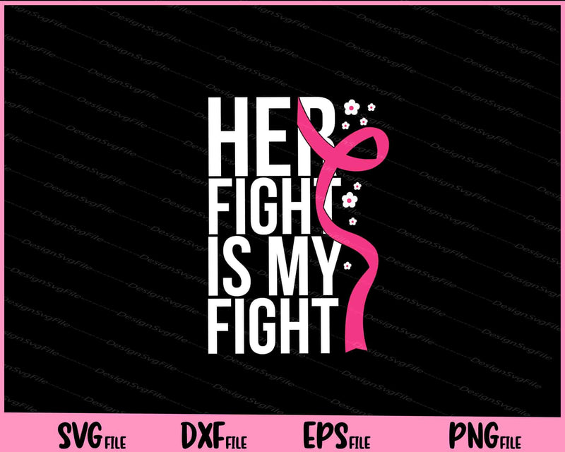 Breast Cancer Her Fight Is My Fight cancer svg