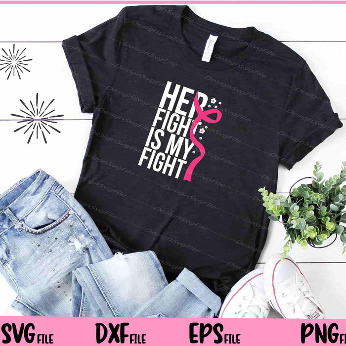 Breast Cancer Her Fight Is My Fight cancer Svg Cutting Printable Files  - Premium Cutting Files in SVG, PNG & EPS Formats - Premium SVG Cutting Files for Crafts