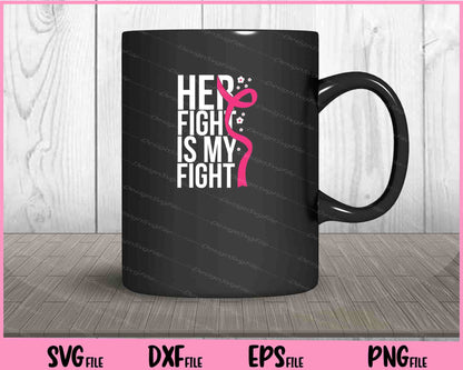 Breast Cancer Her Fight Is My Fight cancer Svg Cutting Printable Files  - Premium Cutting Files in SVG, PNG & EPS Formats - Premium SVG Cutting Files for Crafts