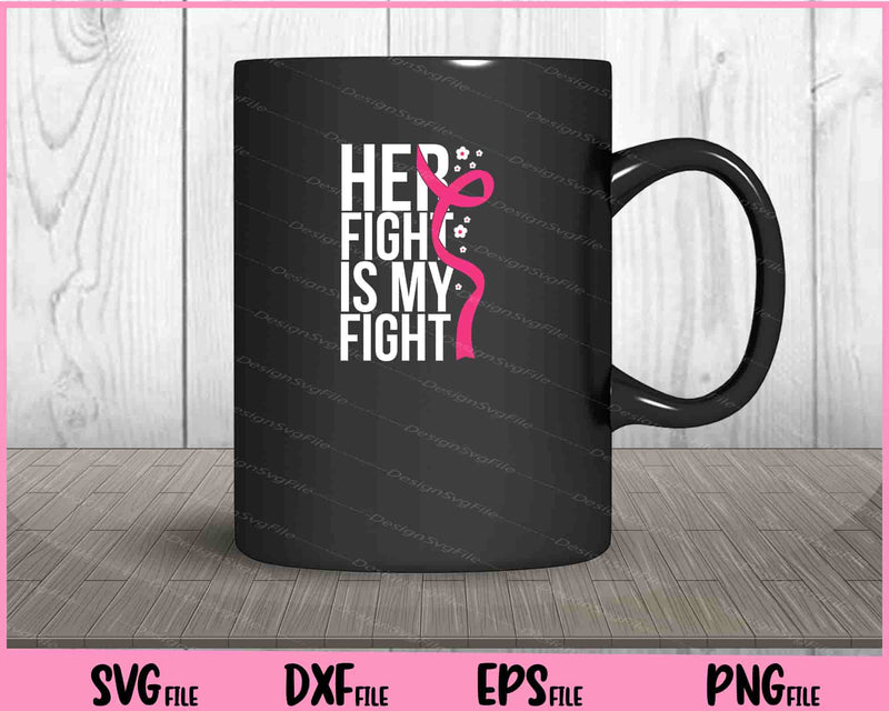 Breast Cancer Her Fight Is My Fight cancer Svg Cutting Printable Files  - Premium Cutting Files in SVG, PNG & EPS Formats - Premium SVG Cutting Files for Crafts