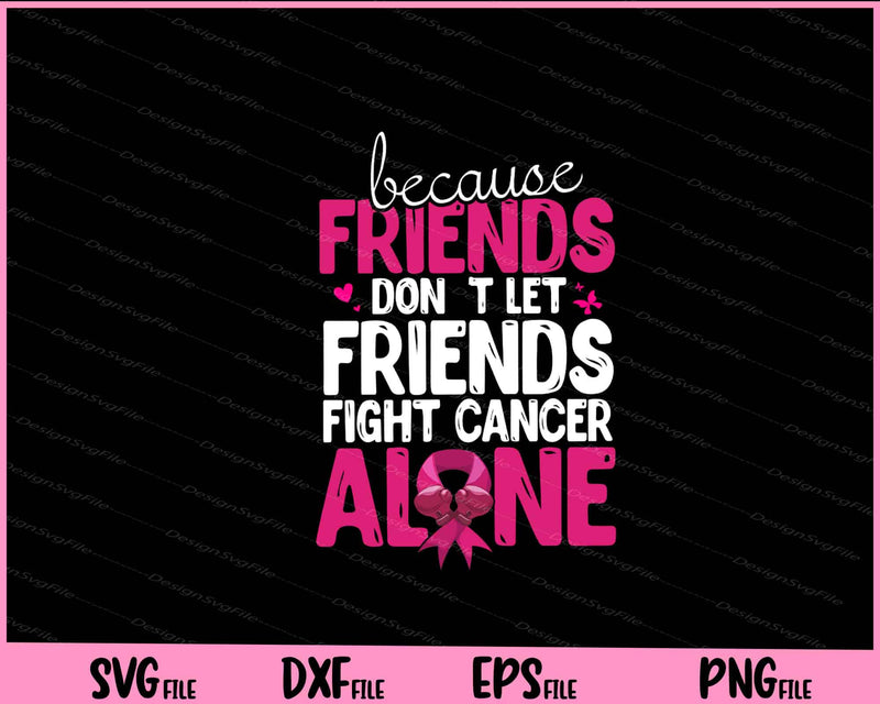 Breast Cancer Survivor Dont Let Friends Fight Alone Svg Cutting Printable Files  - Premium Cutting Files in SVG, PNG & EPS Formats - Premium SVG Cutting Files for Crafts