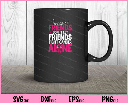 Breast Cancer Survivor Dont Let Friends Fight Alone Svg Cutting Printable Files  - Premium Cutting Files in SVG, PNG & EPS Formats - Premium SVG Cutting Files for Crafts