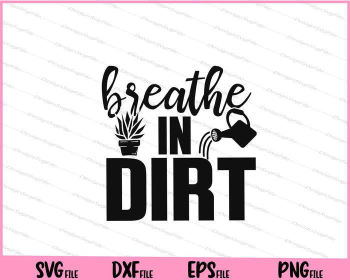 Breathe In Dirt Svg Cutting Printable Files  - Premium Cutting Files in SVG, PNG & EPS Formats - Premium SVG Cutting Files for Crafts