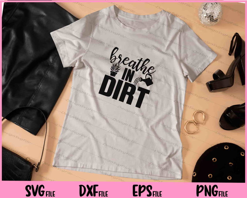 Breathe In Dirt t shirt