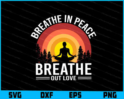 Breathe In Peace Breathe Out Love