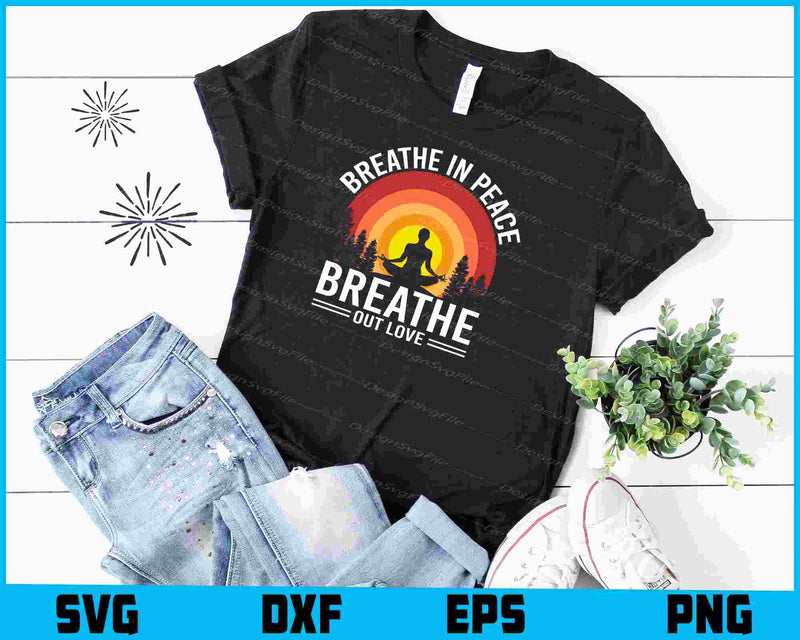 Breathe In Peace Breathe Out Love