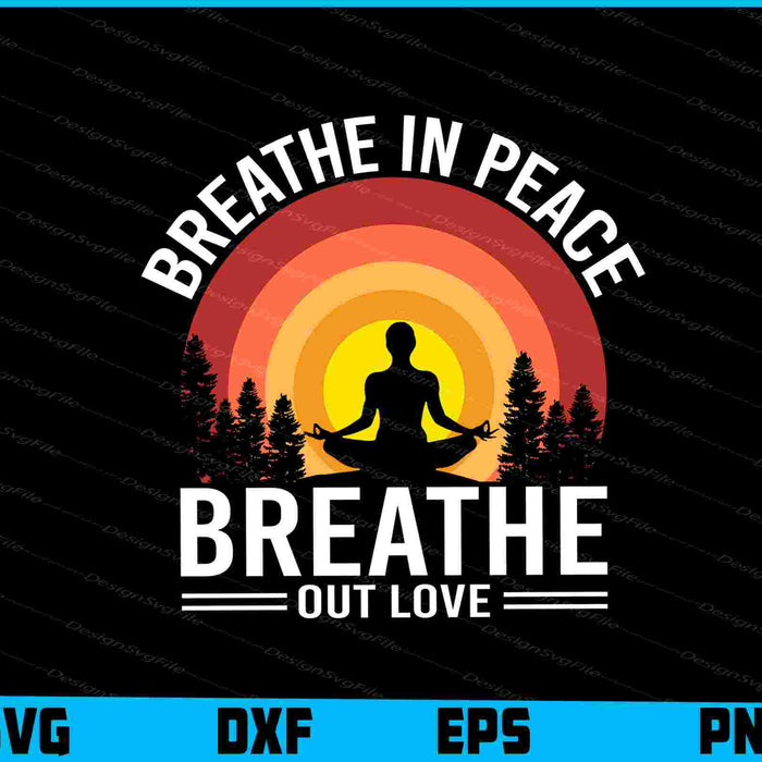 Breathe In Peace Breathe Out Love