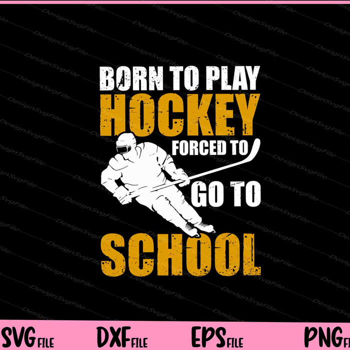 Born To Play Hockey Forced To School Svg Cutting Printable Files  - Premium Cutting Files in SVG, PNG & EPS Formats - Premium SVG Cutting Files for Crafts