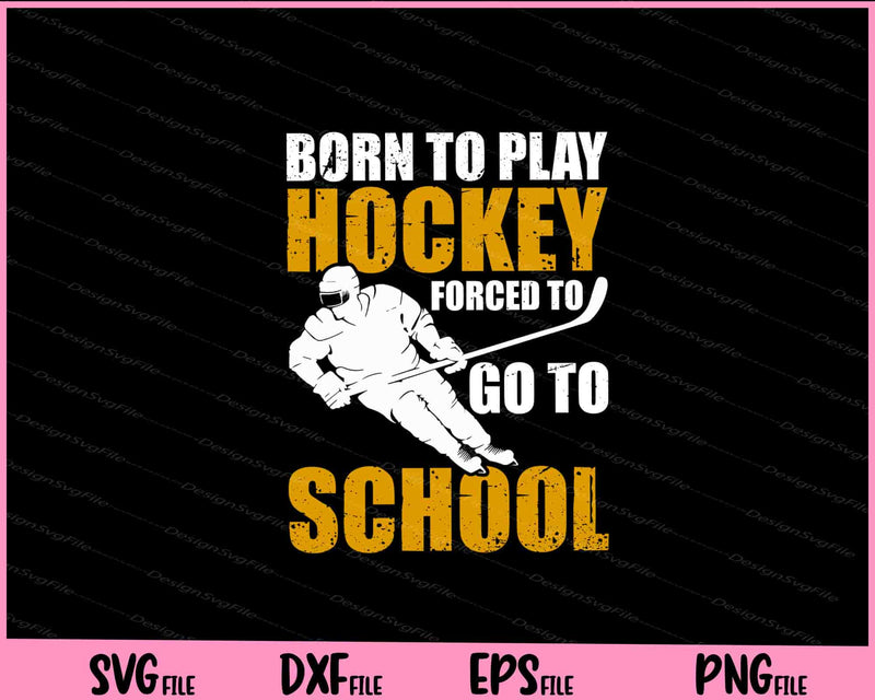 Born To Play Hockey Forced To School svg