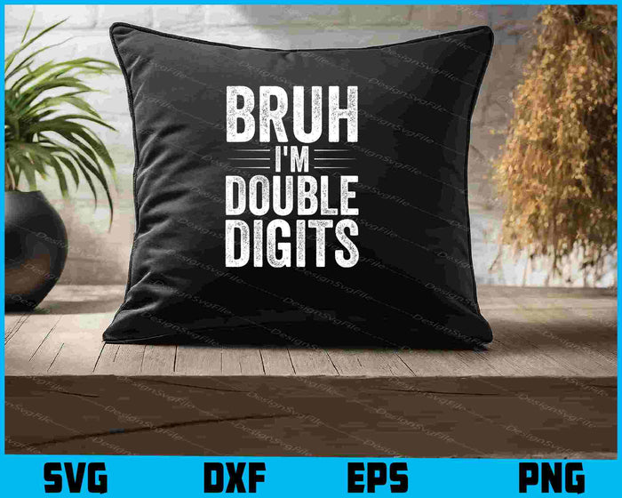Bruh I'm Double Digits SVG