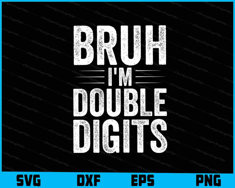 Bruh I'm Double Digits SVG