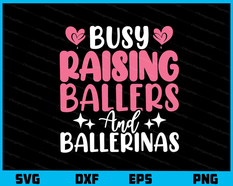 Busy Raising Ballers And Ballerinas svg