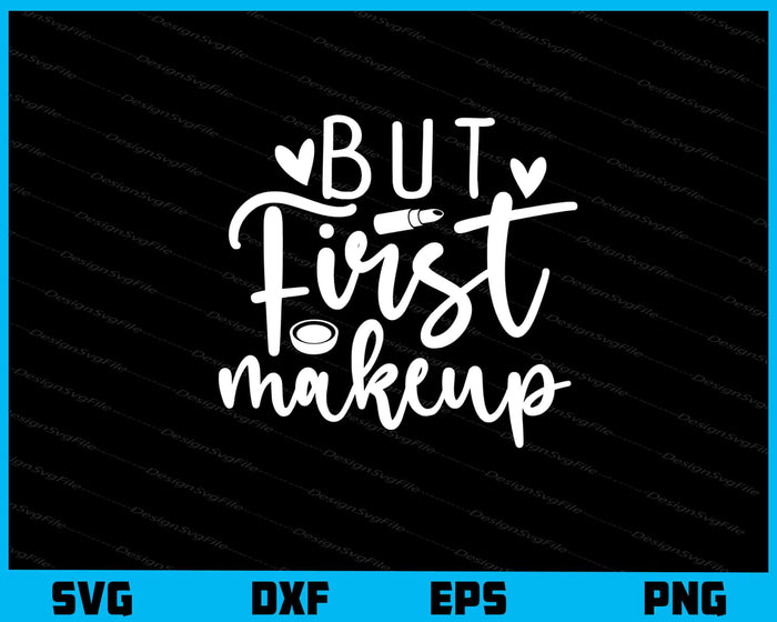 But First Makeup Svg Cutting Printable File  - Premium Cutting Files in SVG, PNG & EPS Formats - Premium SVG Cutting Files for Crafts