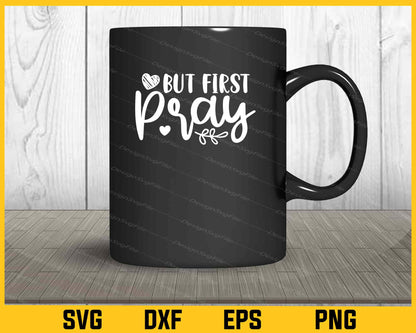 But First Pray Svg Cutting Printable File  - Premium Cutting Files in SVG, PNG & EPS Formats - Premium SVG Cutting Files for Crafts