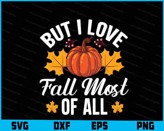 But I Love Fall Most of All SVG PNG Digital Sublimation Files  - Premium Cutting Files in SVG, PNG & EPS Formats - Premium SVG Cutting Files for Crafts