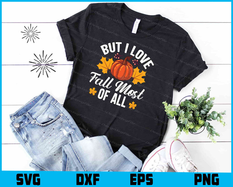 But I Love Fall Most of All SVG PNG Digital Sublimation Files  - Premium Cutting Files in SVG, PNG & EPS Formats - Premium SVG Cutting Files for Crafts