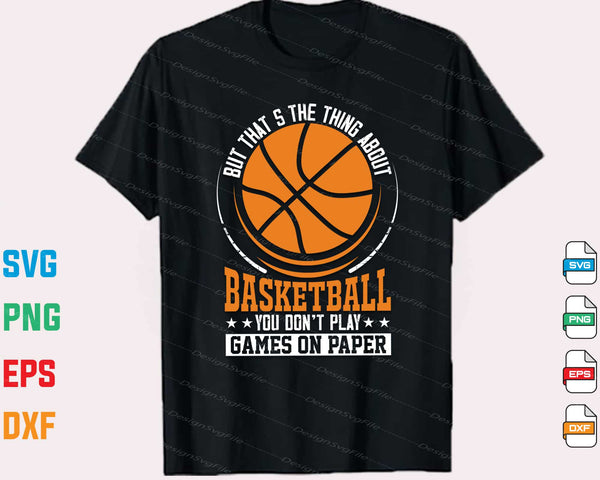 But That’s The Thing About Basketball You Do’t Play Svg Cutting Printable File