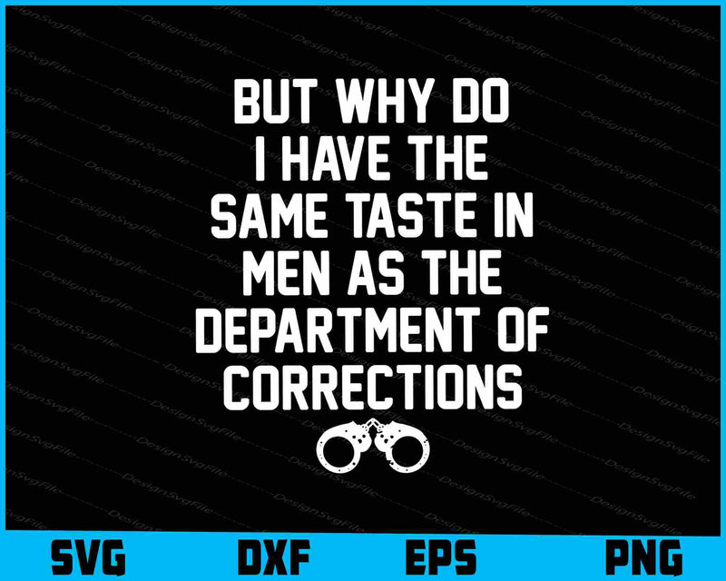 But Why Do I Have The Same Taste In Men Corrections SVG