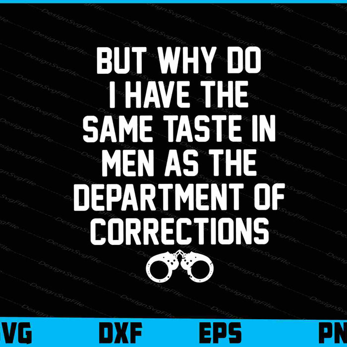 But Why Do I Have The Same Taste In Men Corrections SVG