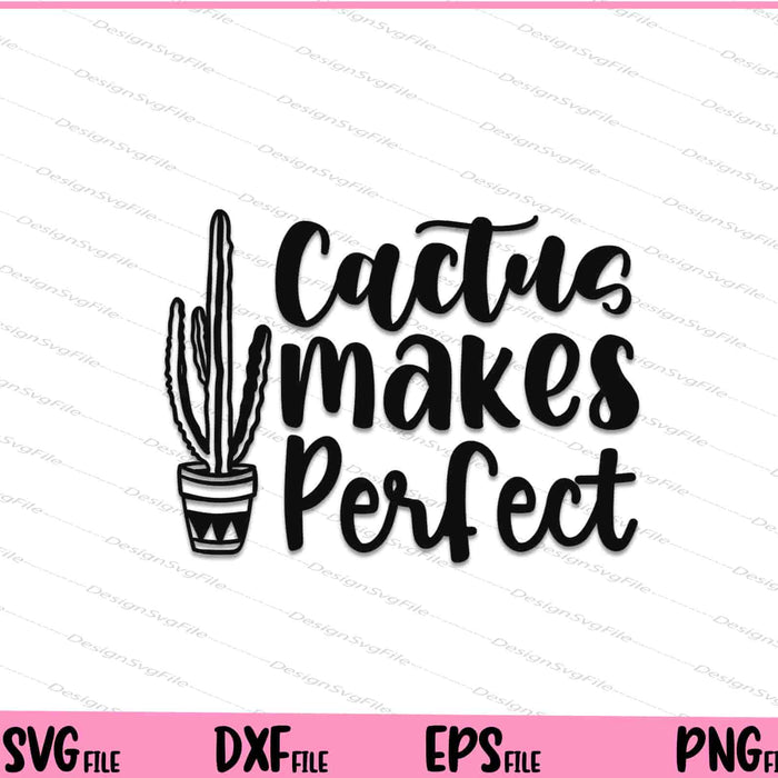 Cactus Makes Perfect Svg Cutting Printable Files  - Premium Cutting Files in SVG, PNG & EPS Formats - Premium SVG Cutting Files for Crafts