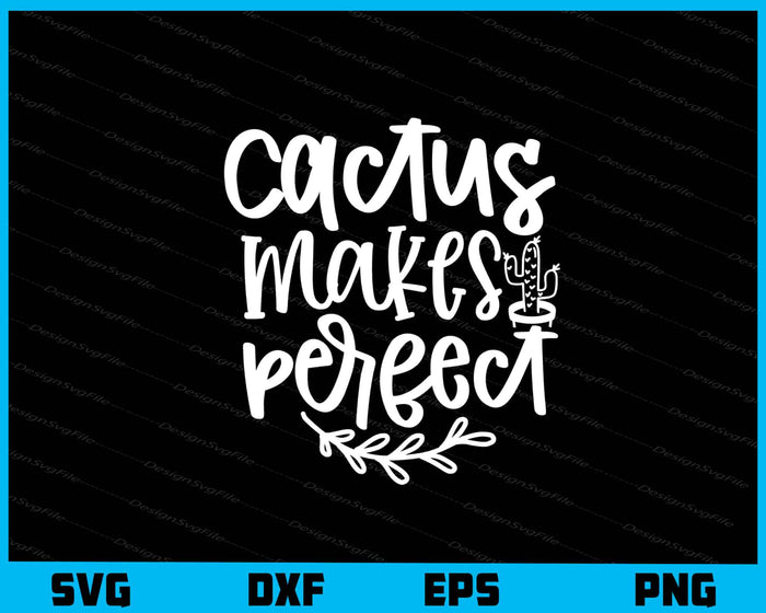 Cactus Makes Perfect Svg Cutting Printable File  - Premium Cutting Files in SVG, PNG & EPS Formats - Premium SVG Cutting Files for Crafts