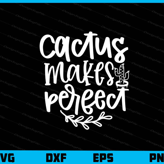 Cactus Makes Perfect Svg Cutting Printable File  - Premium Cutting Files in SVG, PNG & EPS Formats - Premium SVG Cutting Files for Crafts