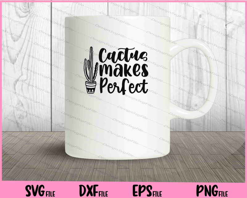 Cactus Makes Perfect Svg Cutting Printable Files  - Premium Cutting Files in SVG, PNG & EPS Formats - Premium SVG Cutting Files for Crafts