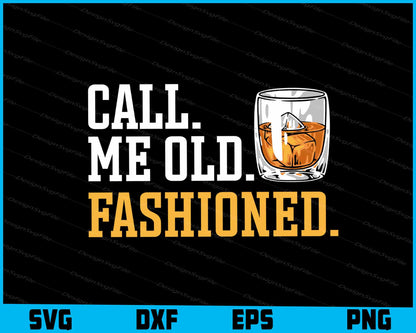 Call Me Old Fashioned Whiskey Lover SVG