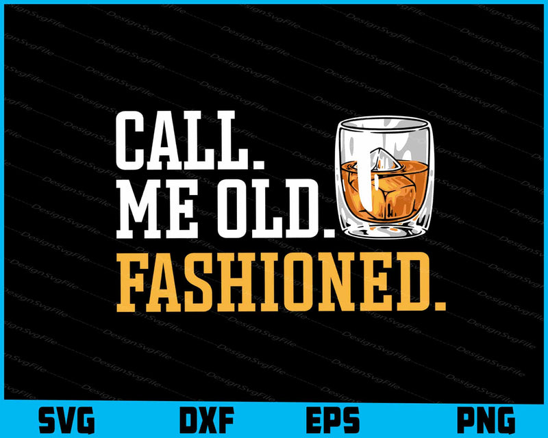 Call Me Old Fashioned Whiskey Lover SVG