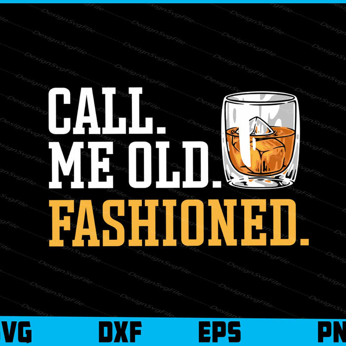 Call Me Old Fashioned Whiskey Lover SVG
