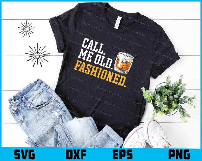 Call Me Old Fashioned Whiskey Lover SVG