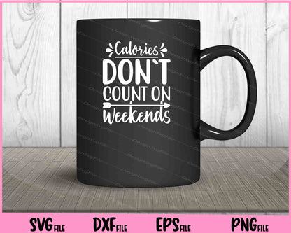 Calories Don’t Count On Weekends Svg Cutting Printable Files  - Premium Cutting Files in SVG, PNG & EPS Formats - Premium SVG Cutting Files for Crafts