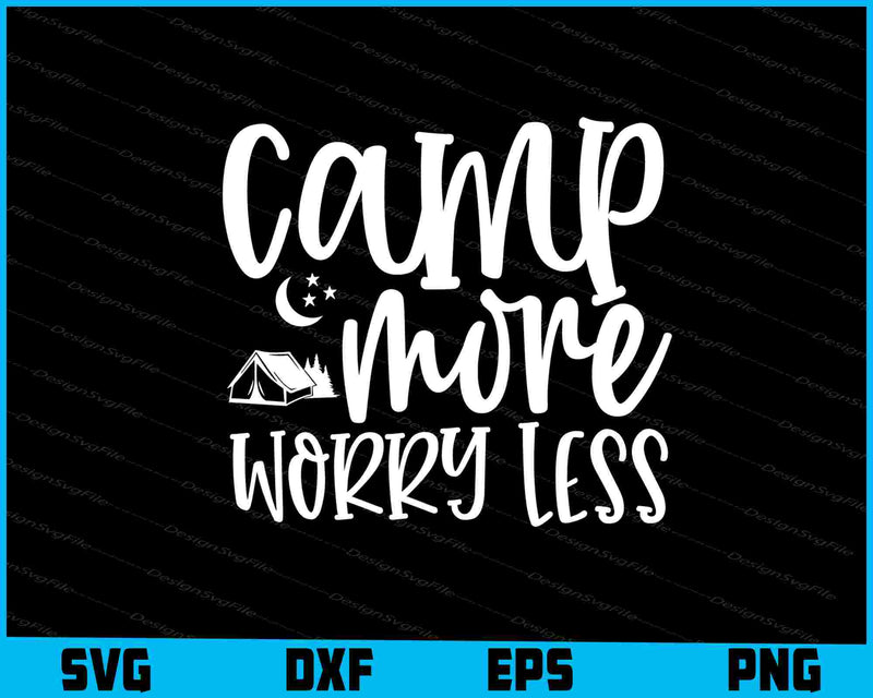 Camp More Worry Less Svg Design Cricut Cutting Printable File  - Premium Cutting Files in SVG, PNG & EPS Formats - Premium SVG Cutting Files for Crafts