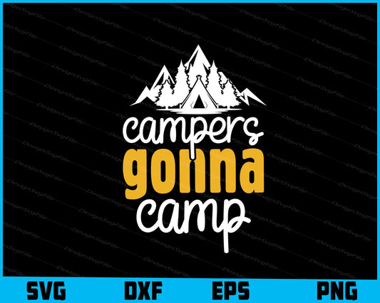 Campers Gonna Camp SVG PNG Design Printable File  - Premium Cutting Files in SVG, PNG & EPS Formats - Premium SVG Cutting Files for Crafts