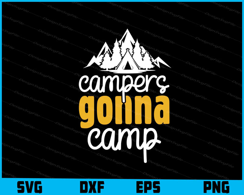 Campers Gonna Camp SVG PNG Design Printable File  - Premium Cutting Files in SVG, PNG & EPS Formats - Premium SVG Cutting Files for Crafts