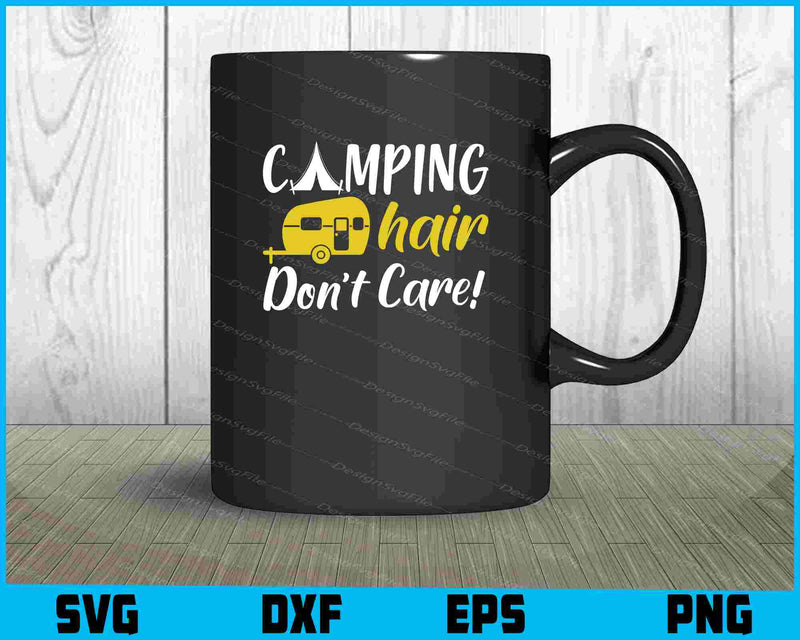 Camping Hair Don't Care SVG PNG Printable File  - Premium Cutting Files in SVG, PNG & EPS Formats - Premium SVG Cutting Files for Crafts