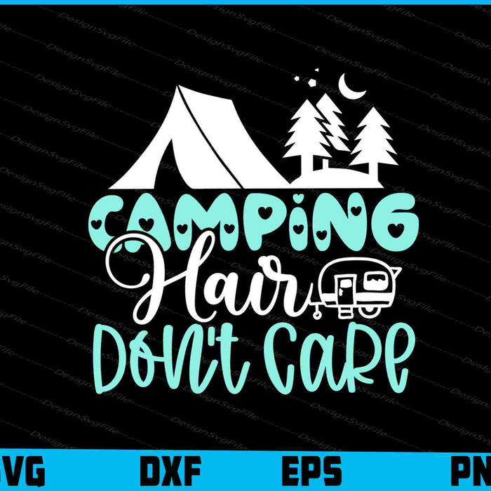 Camping Hair Don’t Care  SVG PNG Digital Printable File  - Premium Cutting Files in SVG, PNG & EPS Formats - Premium SVG Cutting Files for Crafts