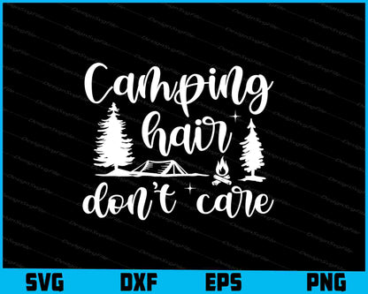 Camping Hair Don’t Care SVG PNG Cutting File  - Premium Cutting Files in SVG, PNG & EPS Formats - Premium SVG Cutting Files for Crafts