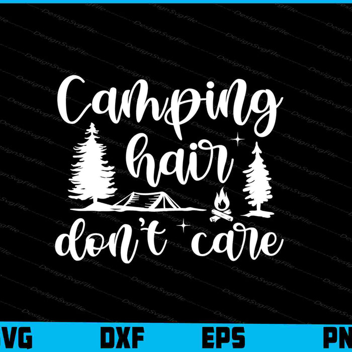 Camping Hair Don’t Care SVG PNG Cutting File  - Premium Cutting Files in SVG, PNG & EPS Formats - Premium SVG Cutting Files for Crafts