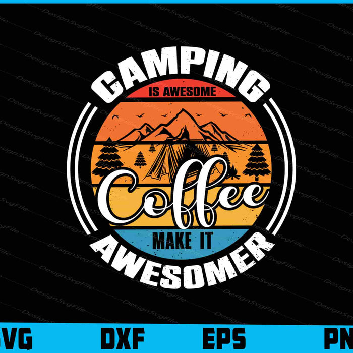 Camping Is Awesome Coffee Make It Awesomer SVG