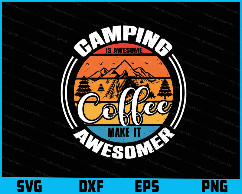 Camping Is Awesome Coffee Make It Awesomer SVG
