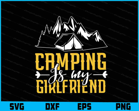 Camping Is My Girlfriend SVG PNG Digital Printable File  - Premium Cutting Files in SVG, PNG & EPS Formats - Premium SVG Cutting Files for Crafts