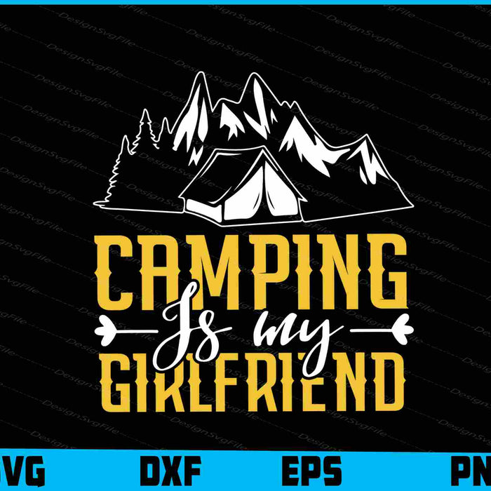 Camping Is My Girlfriend SVG PNG Digital Printable File  - Premium Cutting Files in SVG, PNG & EPS Formats - Premium SVG Cutting Files for Crafts
