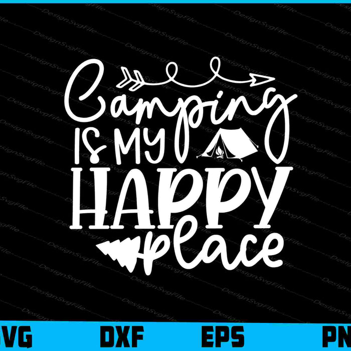Camping Is My Happy Place SVG PNG Cutting Files  - Premium Cutting Files in SVG, PNG & EPS Formats - Premium SVG Cutting Files for Crafts