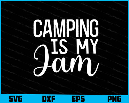 Camping Is My Jam SVG PNG Sublimation File  - Premium Cutting Files in SVG, PNG & EPS Formats - Premium SVG Cutting Files for Crafts