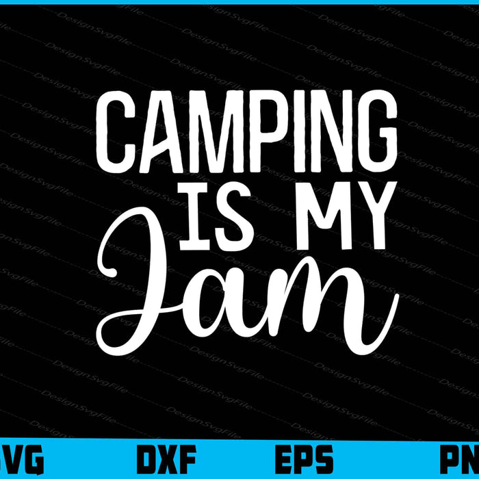 Camping Is My Jam SVG PNG Sublimation File  - Premium Cutting Files in SVG, PNG & EPS Formats - Premium SVG Cutting Files for Crafts