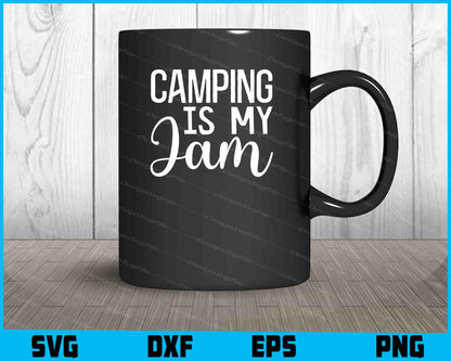 Camping Is My Jam SVG PNG Sublimation File  - Premium Cutting Files in SVG, PNG & EPS Formats - Premium SVG Cutting Files for Crafts