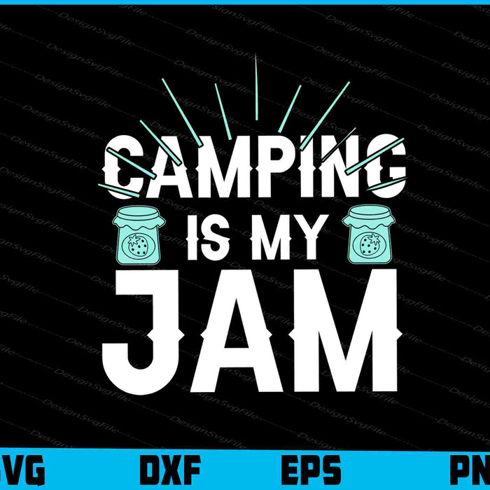 Camping Is My Jam SVG PNG Digital Printable File  - Premium Cutting Files in SVG, PNG & EPS Formats - Premium SVG Cutting Files for Crafts