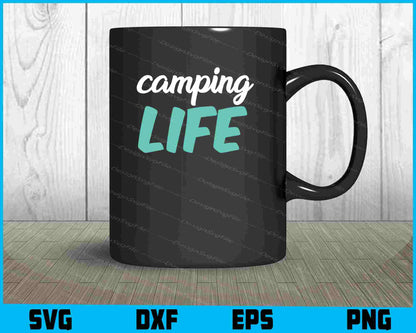 Camping Life SVG PNG Printable File  - Premium Cutting Files in SVG, PNG & EPS Formats - Premium SVG Cutting Files for Crafts